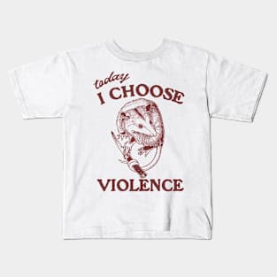 Today I Choose Violence Possum Opossum Kids T-Shirt